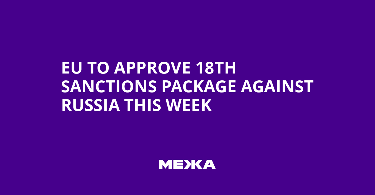 EU to Approve 18th Sanctions Package Against Russia This Week