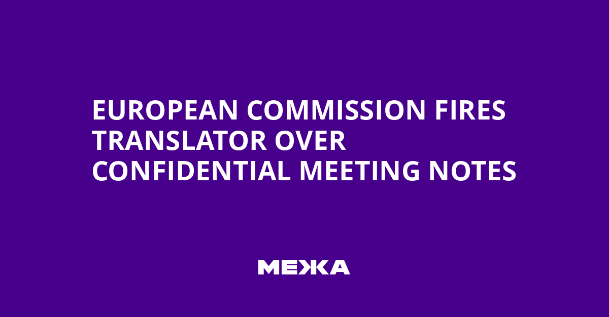 European Commission Fires Translator Over Confidential Meeting Notes
