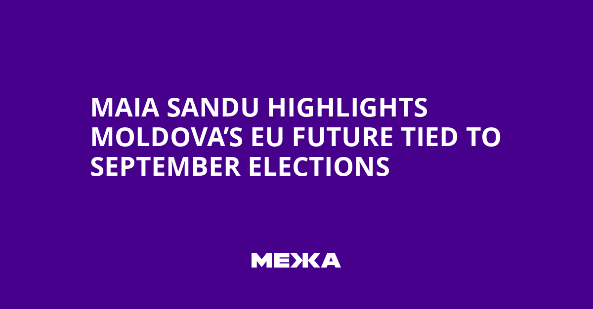 Maia Sandu Highlights Moldova’s EU Future Tied to September Elections