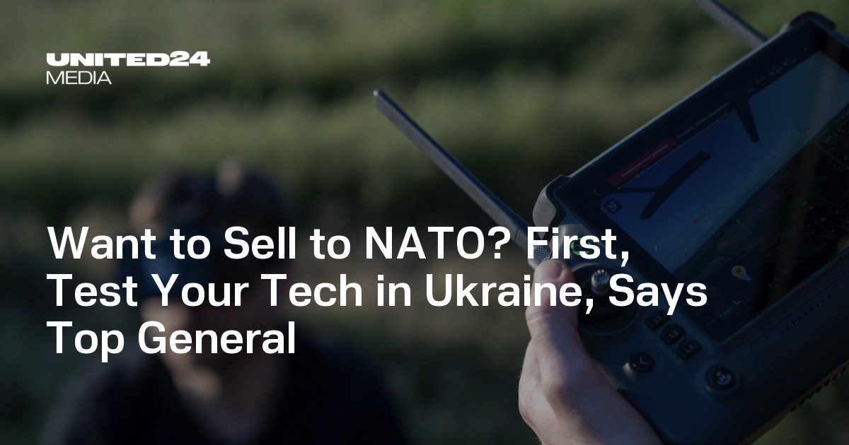 Want to Sell to NATO? First, Test Your Tech in Ukraine, Says Top General — UNITED24 Media