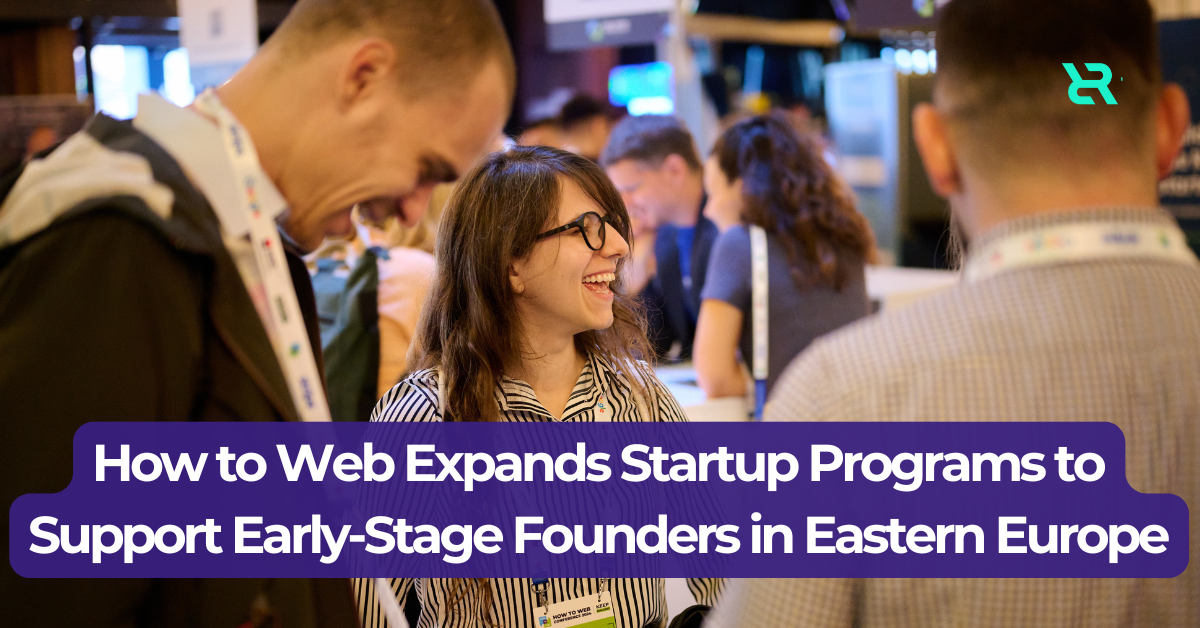 How to Web Conference 2025 Expands Startup Programs to Support Early-Stage Founders in Eastern Europe
