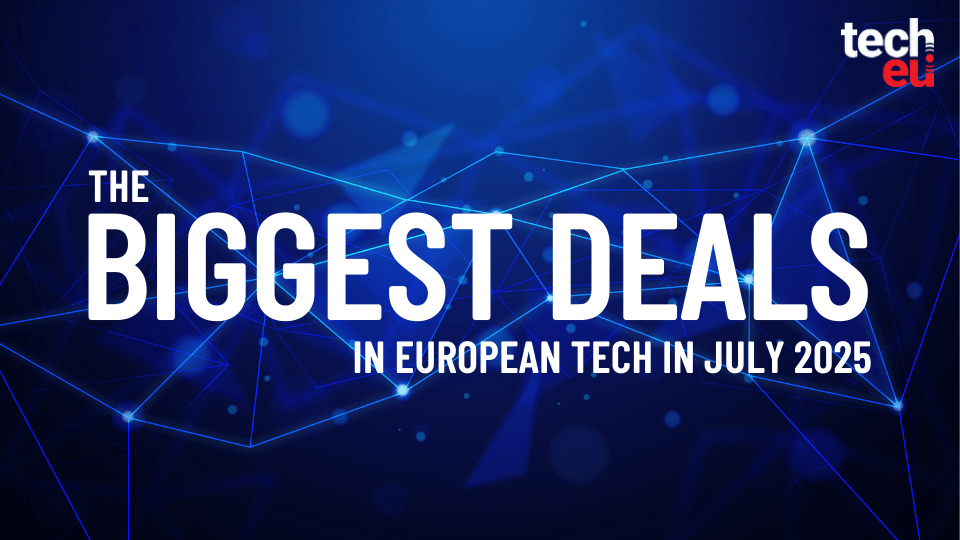 July 2025's top 10 European tech deals you need to know about