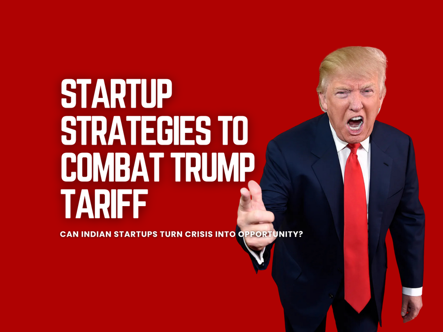 Indian Startups’ Trump Tariff Strategy: Turning Crisis into Opportunity