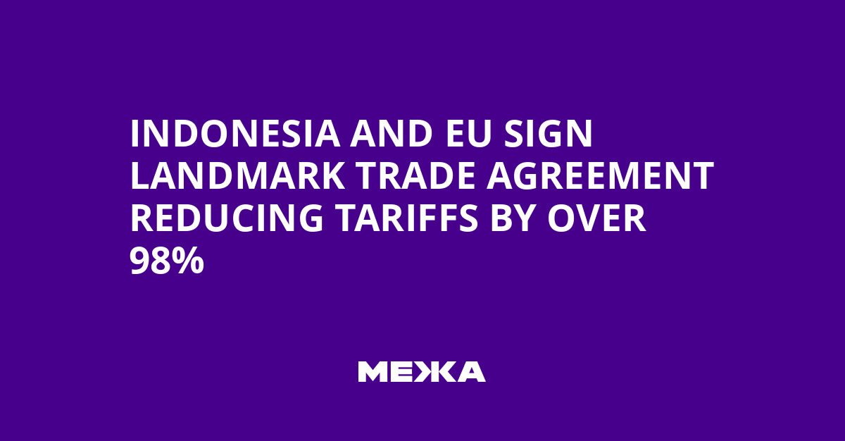 Indonesia and EU Sign Landmark Trade Agreement Reducing Tariffs by Over 98% | Ukraine news