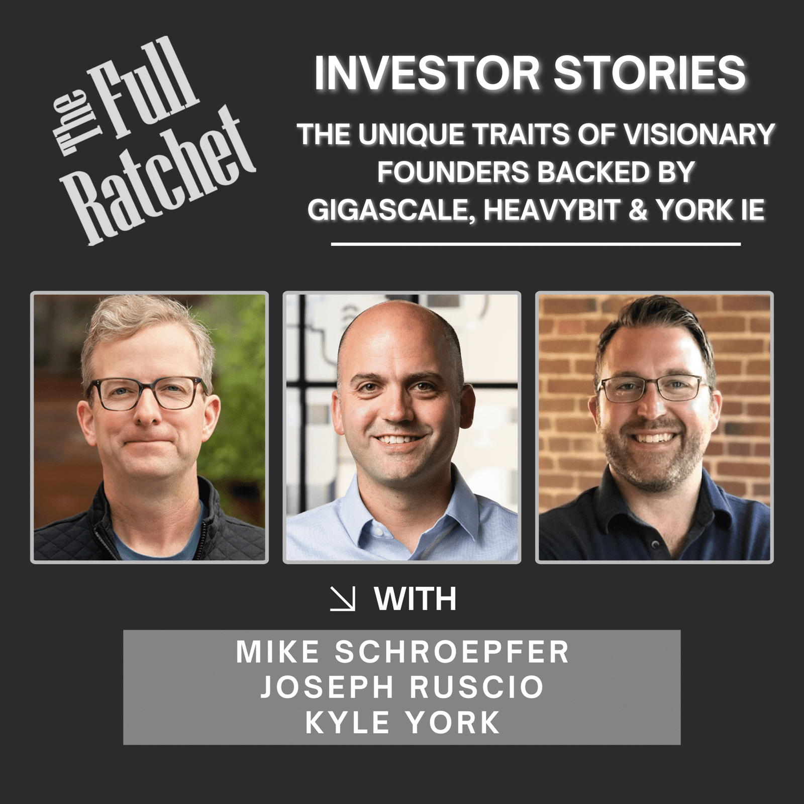 Investor Stories 424. The Unique Traits of Visionary Founders Backed by Gigascale, Heavybit & York IE (Schroepfer, Ruscio, York) - The Full Ratchet (TFR): Venture Capital and Startup Investing Demystified | Lyssna här