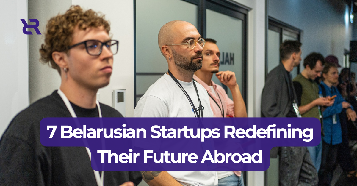 7 Belarusian Startups Redefining Their Future Abroad