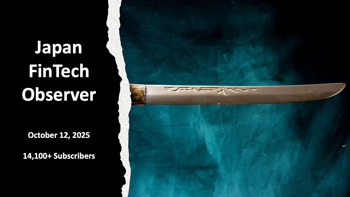 Japan FinTech Observer #133. Welcome to the one hundred thirty-third… | by Norbert Gehrke | Tokyo FinTech | Oct, 2025