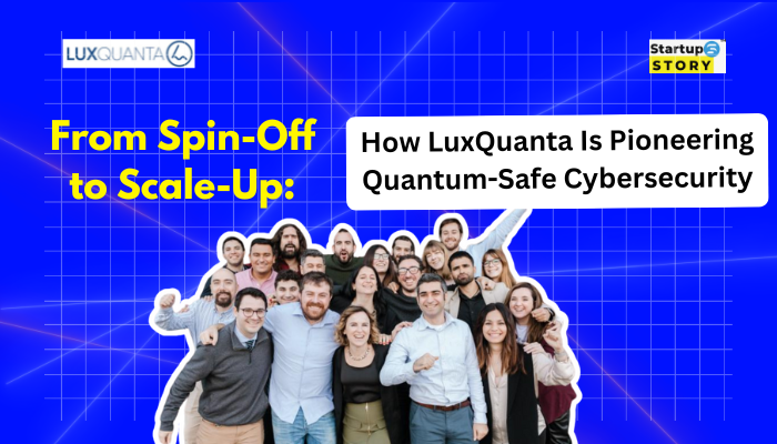 From Spin-Off to Scale-Up: How LuxQuanta Is Pioneering Quantum-Safe Cybersecurity