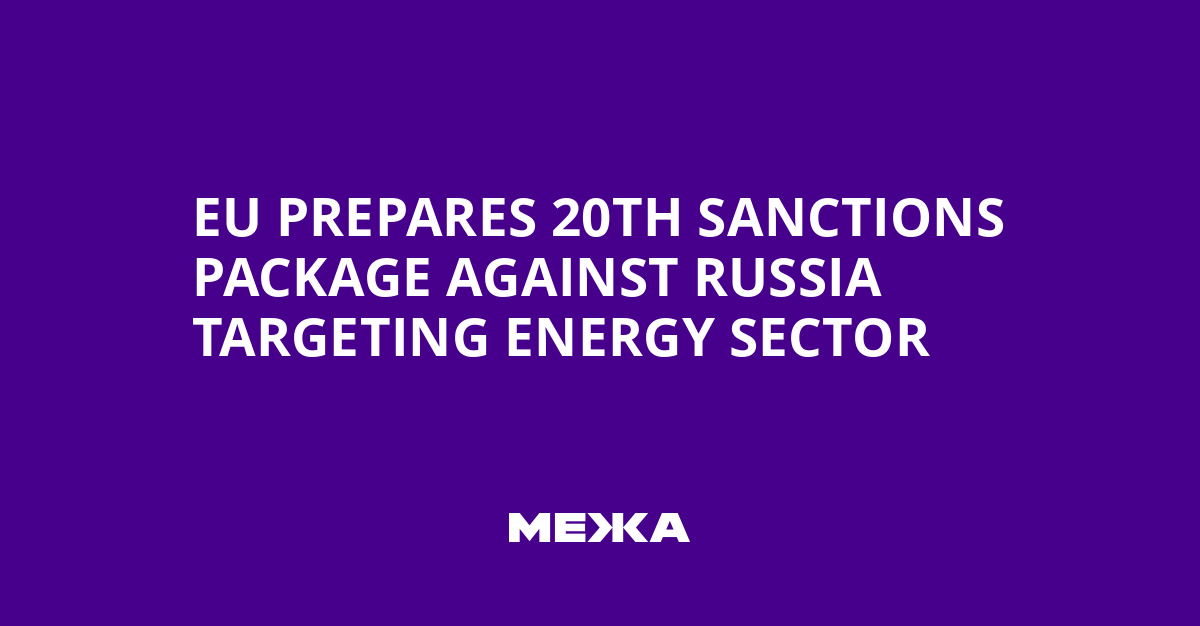 EU Prepares 20th Sanctions Package Against Russia Targeting Energy Sector | Ukraine news