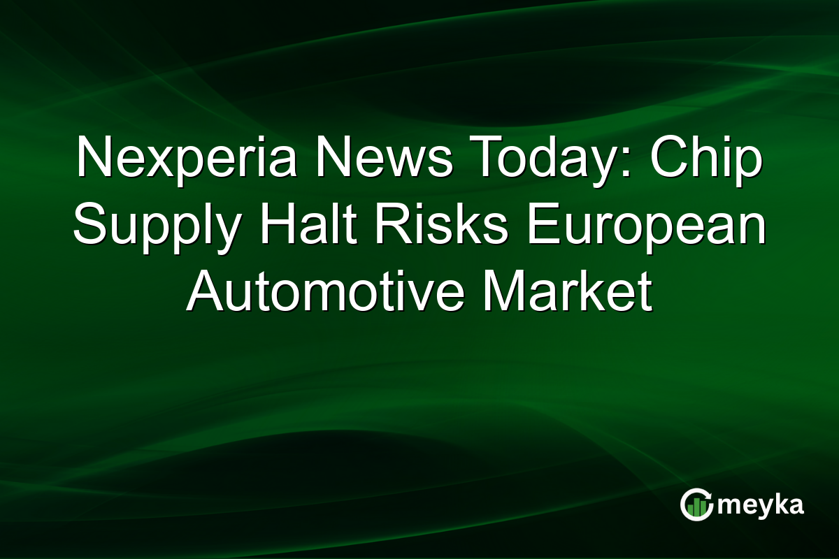 Nexperia News Today: Chip Supply Halt Risks European Automotive Market