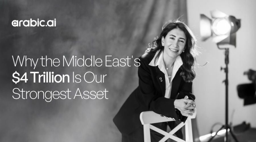 Why the Middle East's $4 trillion is our strongest asset