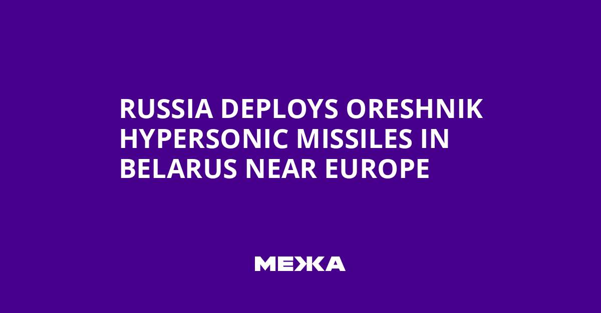 Russia Deploys Oreshnik Hypersonic Missiles in Belarus Near Europe | Ukraine news