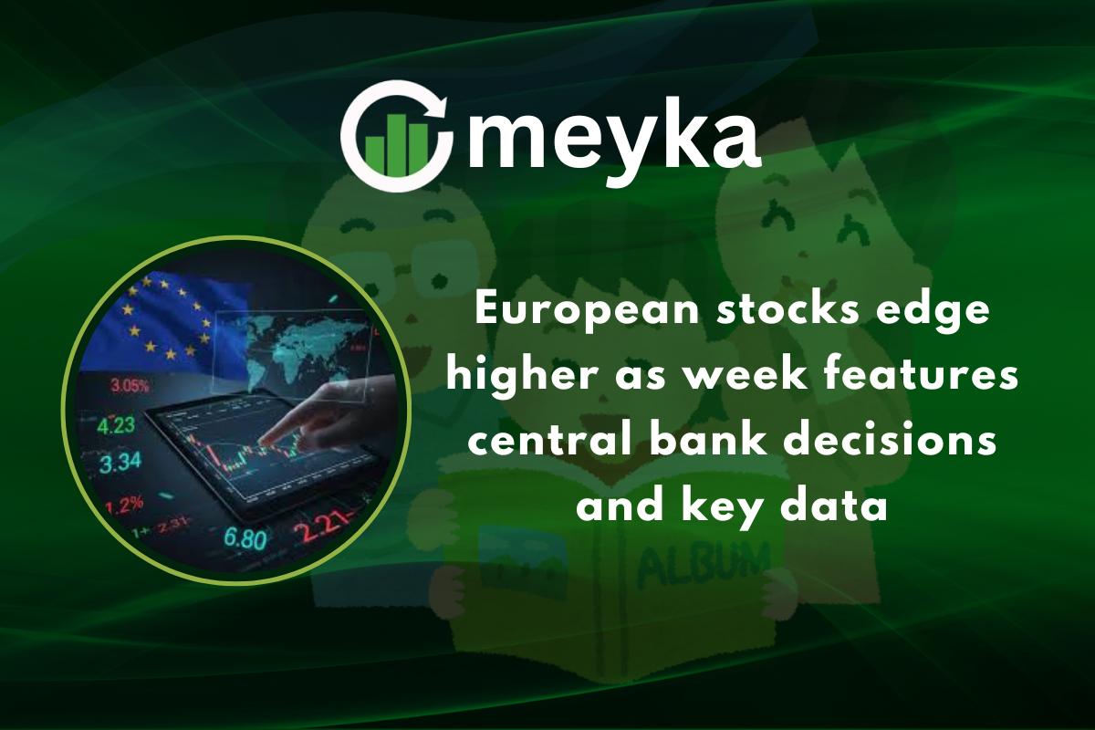 European stocks edge higher as week features central bank decisions and key data