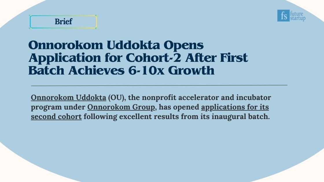 Onnorokom Uddokta Opens Application for Cohort-2 After First Batch Achieves 6-10x Growth