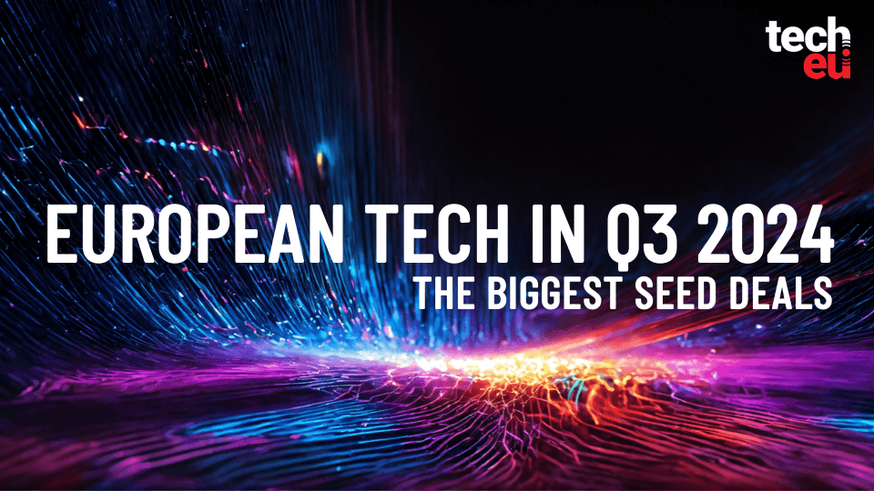 Q3 2024’s Seed deal boom: Europe’s top tech startups to watch