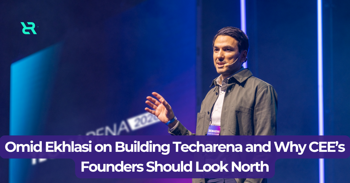 Omid Ekhlasi on Building Techarena and Why CEE’s Founders Should Look North