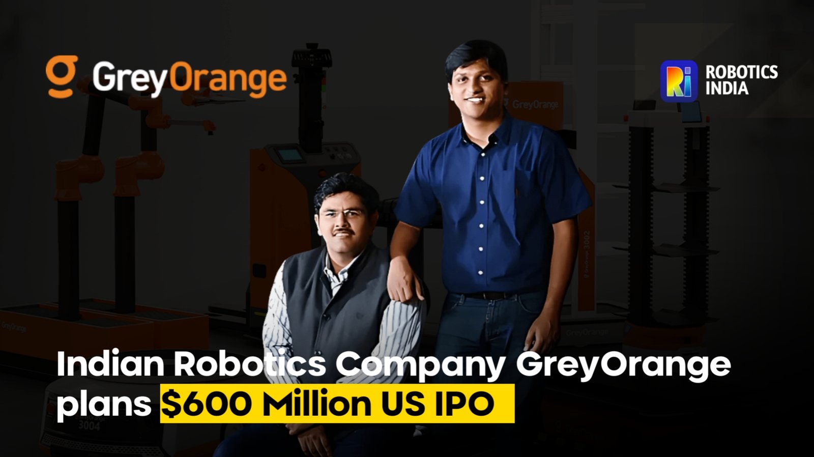 Indian Robotics Company GreyOrange Plans $600 Million US IPO