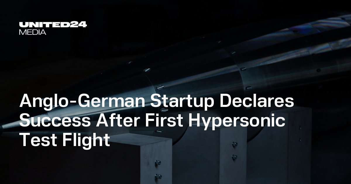 Anglo-German Startup Declares Success After First Hypersonic Test Flight — UNITED24 Media