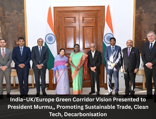 India–UK/Europe Green Corridor Vision Presented to President Murmu by Senior Industry Leaders - Asia Pacific