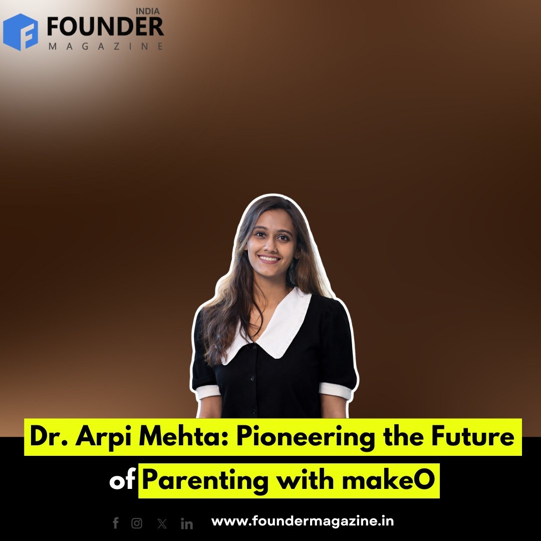 🌟 Dr. Arpi Mehta: Transforming Parenting with makeO