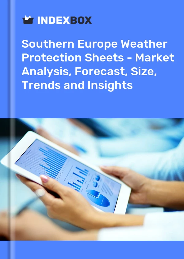 Weather Protection Sheets Market in Southern Europe | Report - IndexBox