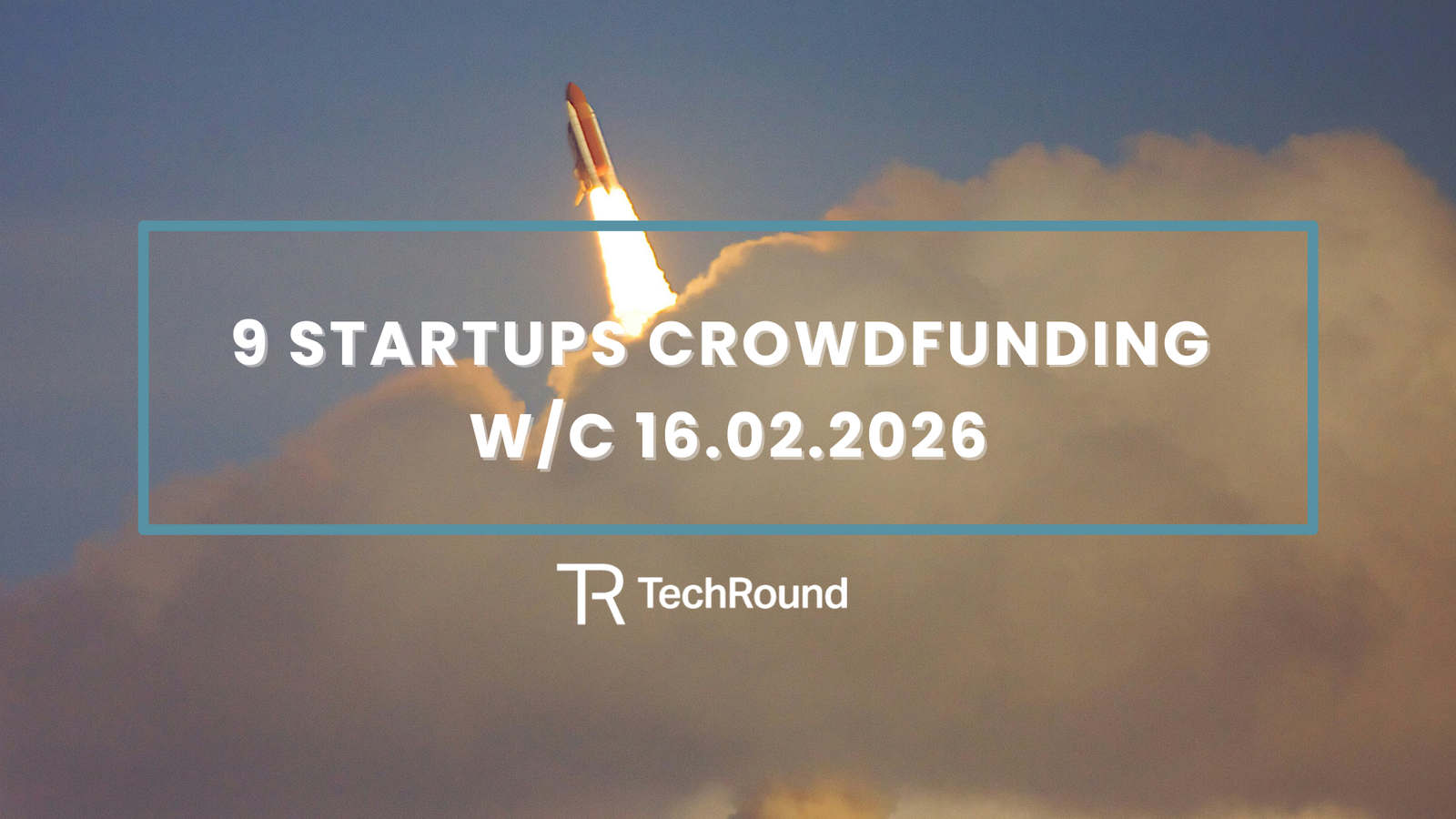 9 Startups Crowdfunding w/c 16.02.2026