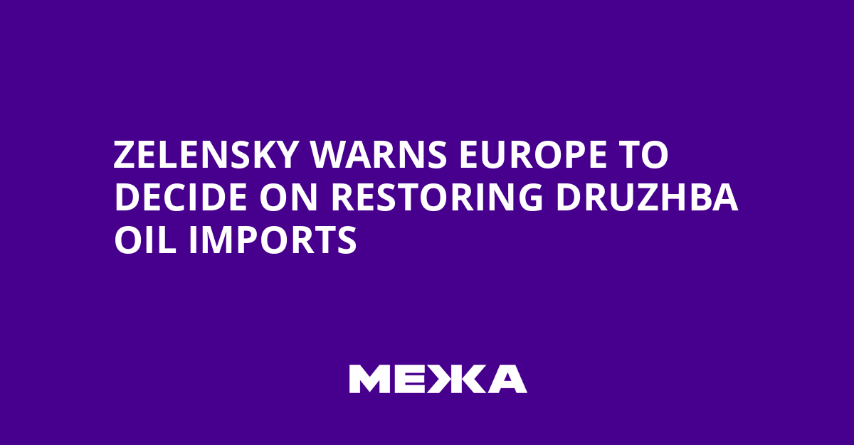 Zelensky warns Europe to decide on restoring Druzhba oil imports | Ukraine news