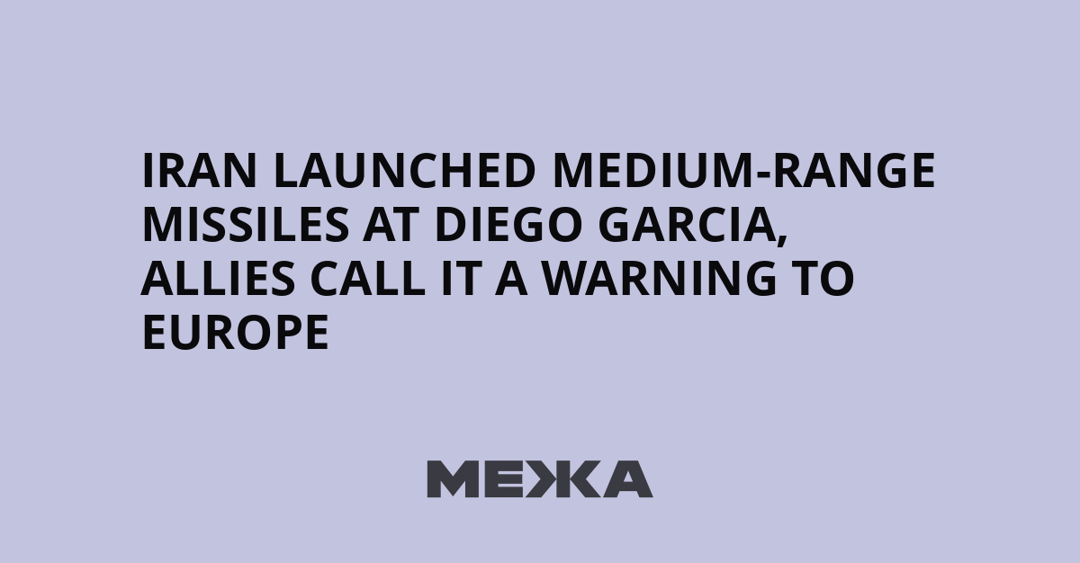 Iran launched medium-range missiles at Diego Garcia, allies call it a warning to Europe | Ukraine news