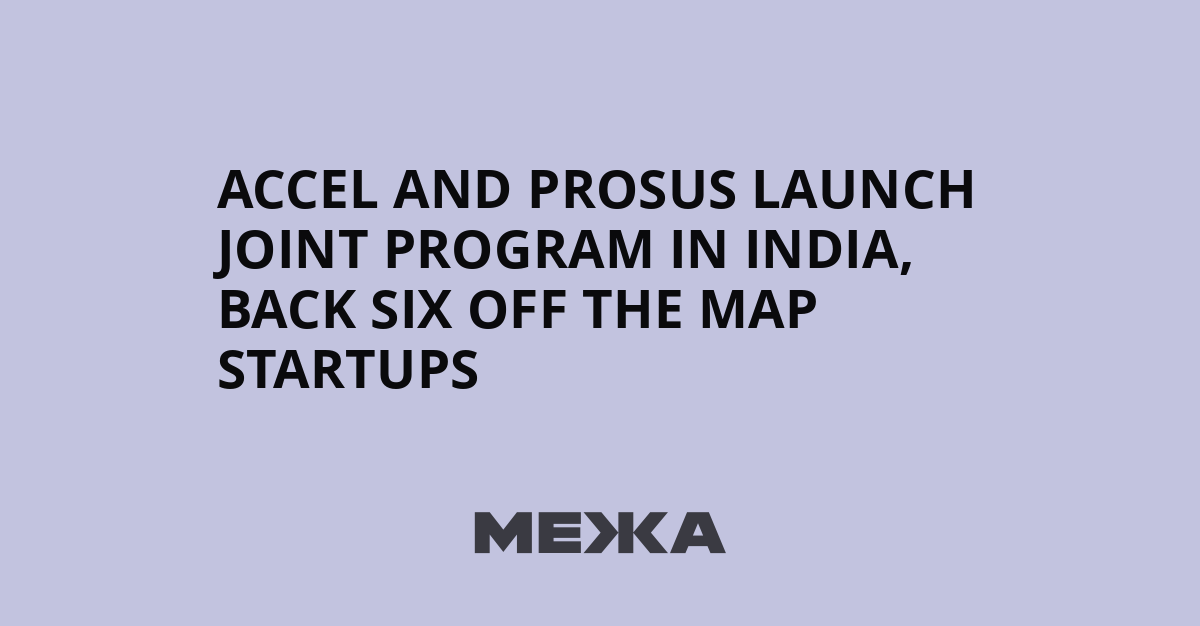 Accel and Prosus launch joint program in India, back six off the map startups | Ukraine news