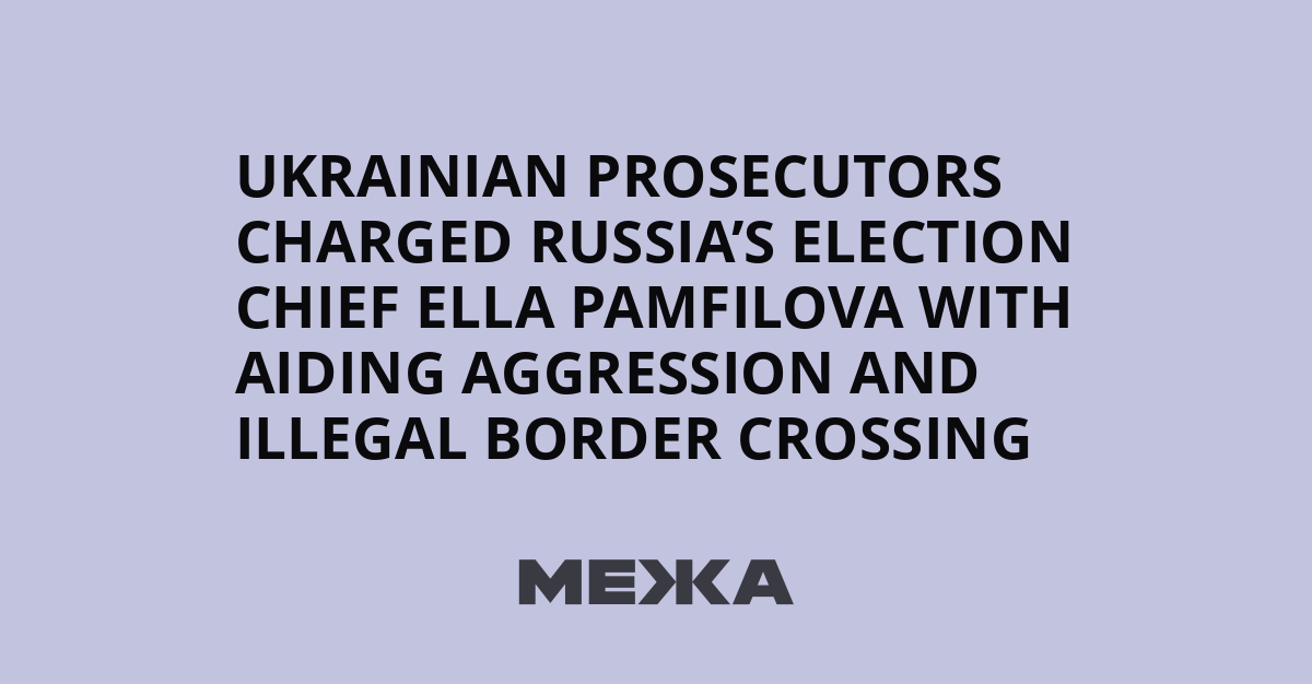 Ukrainian prosecutors charged Russia’s election chief Ella Pamfilova with aiding aggression and illegal border crossing | Ukraine news