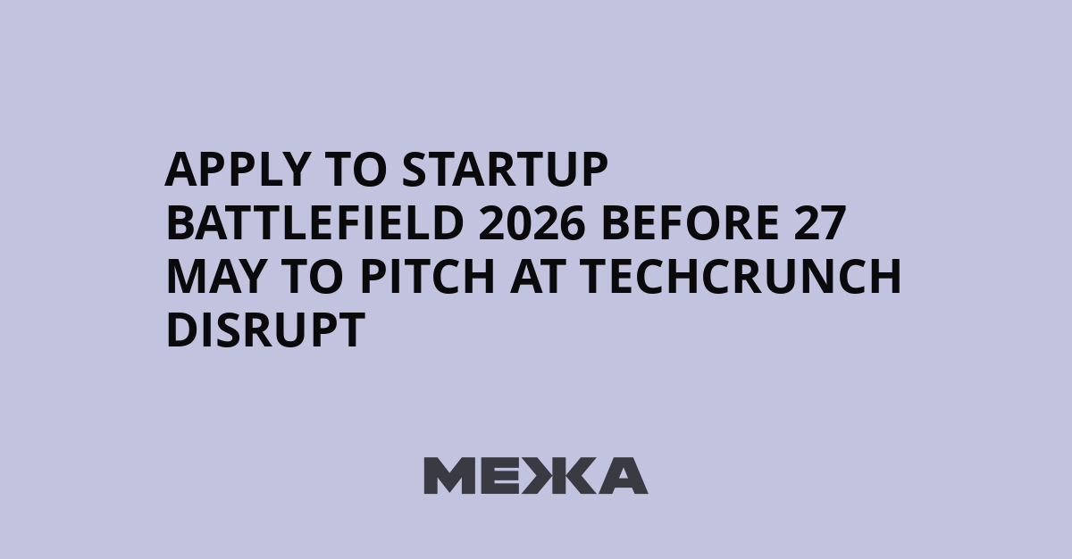 Apply to Startup Battlefield 2026 before 27 May to pitch at TechCrunch Disrupt