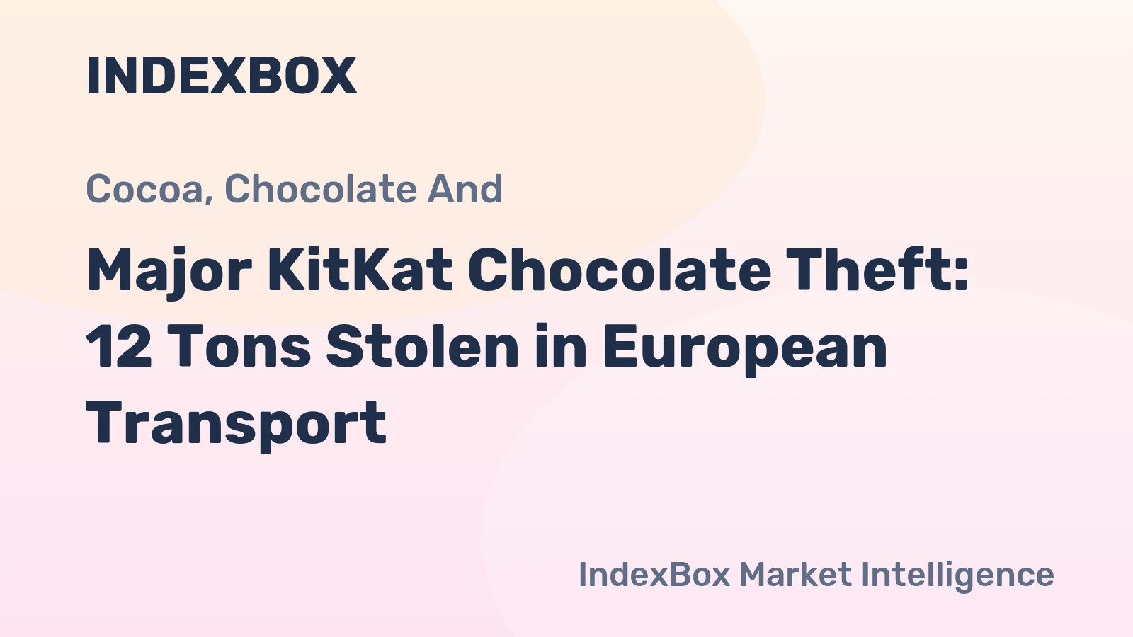 12-Ton KitKat Theft in Europe: Nestle Reports Major Cargo Heist - News and Statistics