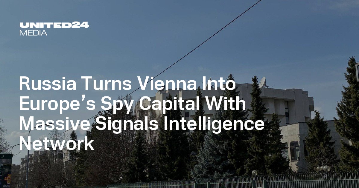 Russia Turns Vienna Into Europe’s Spy Capital With Massive Signals Intelligence Network — UNITED24 Media