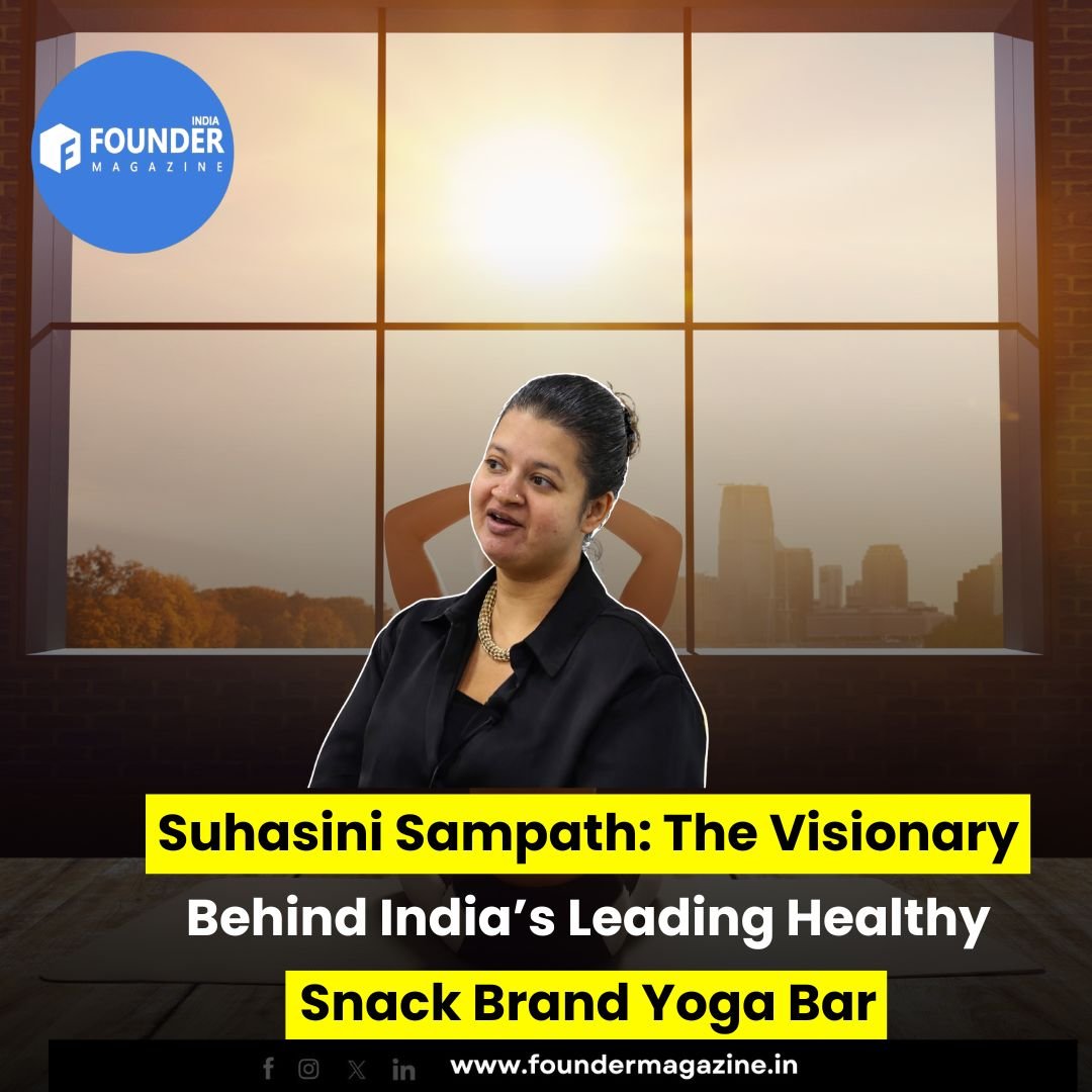 Suhasini Sampath: The Visionary Behind India’s Leading Healthy Snack Brand Yoga Bar