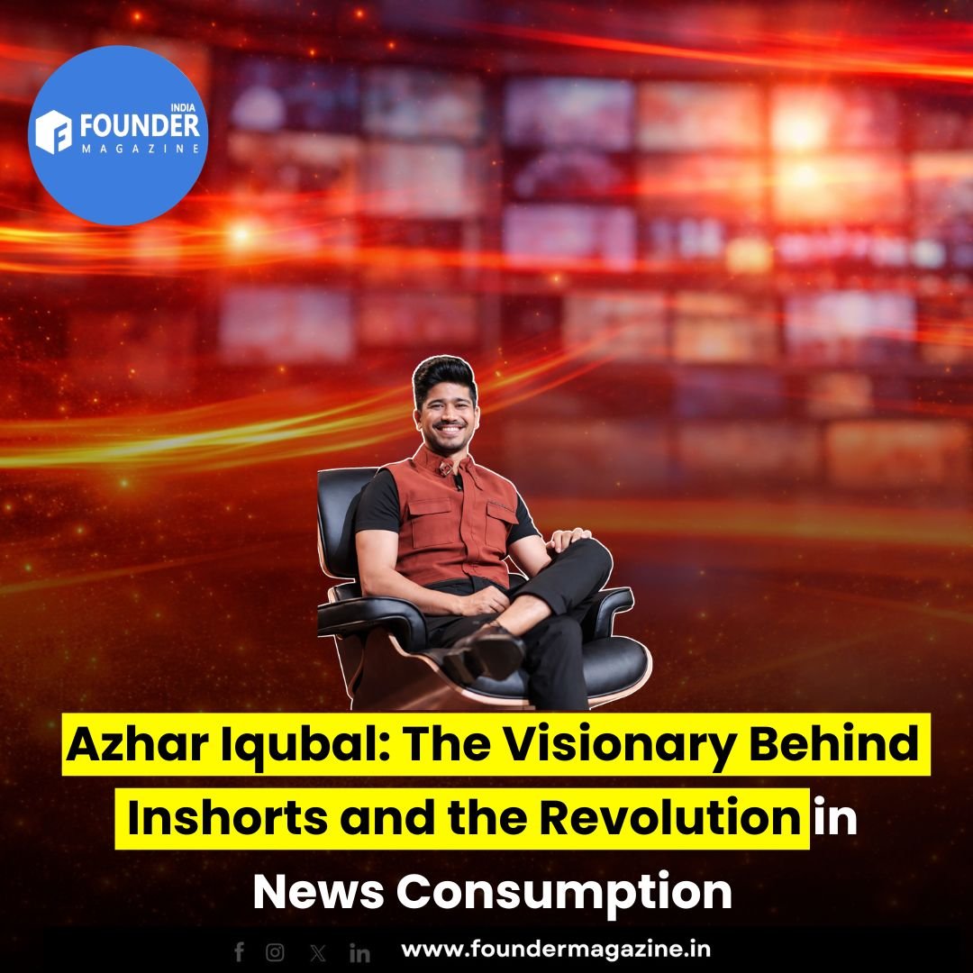 Azhar Iqubal: The Visionary Behind Inshorts and the Revolution in News Consumption
