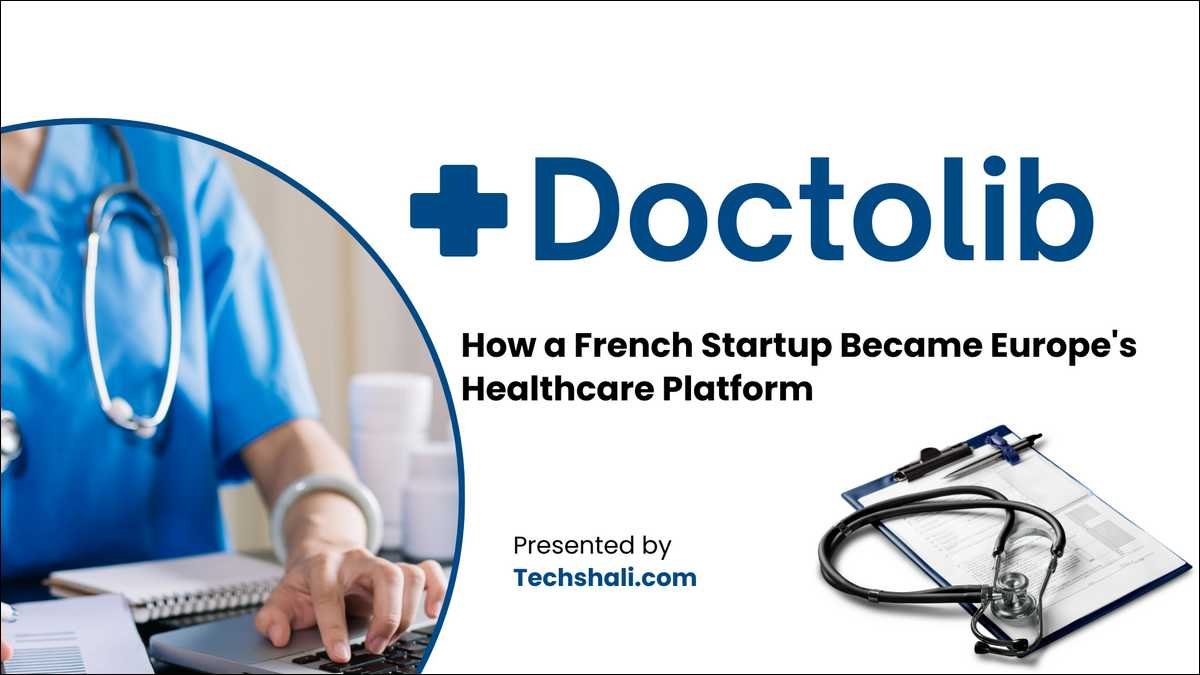 Doctolib started with 50 doctors in 2013. Today, it serves 90 million patients across Europe.