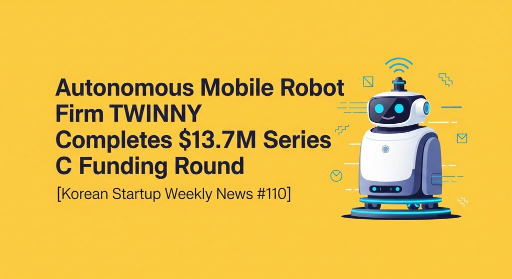 [Korean Startup Weekly News #110] Autonomous Mobile Robot Firm TWINNY Completes $13.7M Series C Funding