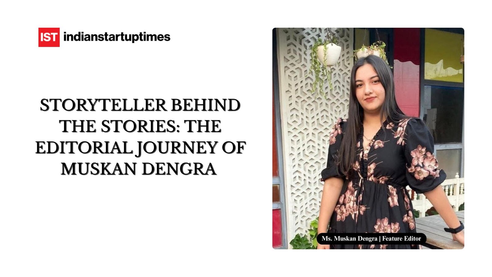 Storyteller Behind the Stories: The Editorial Journey of Muskan Dengra