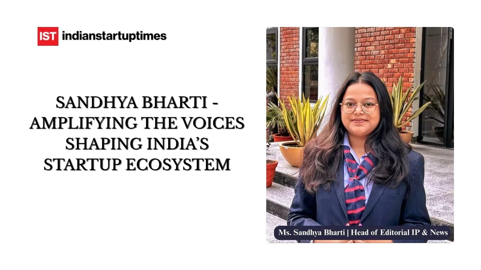 Sandhya Bharti — Amplifying the Voices Shaping India’s Startup Ecosystem