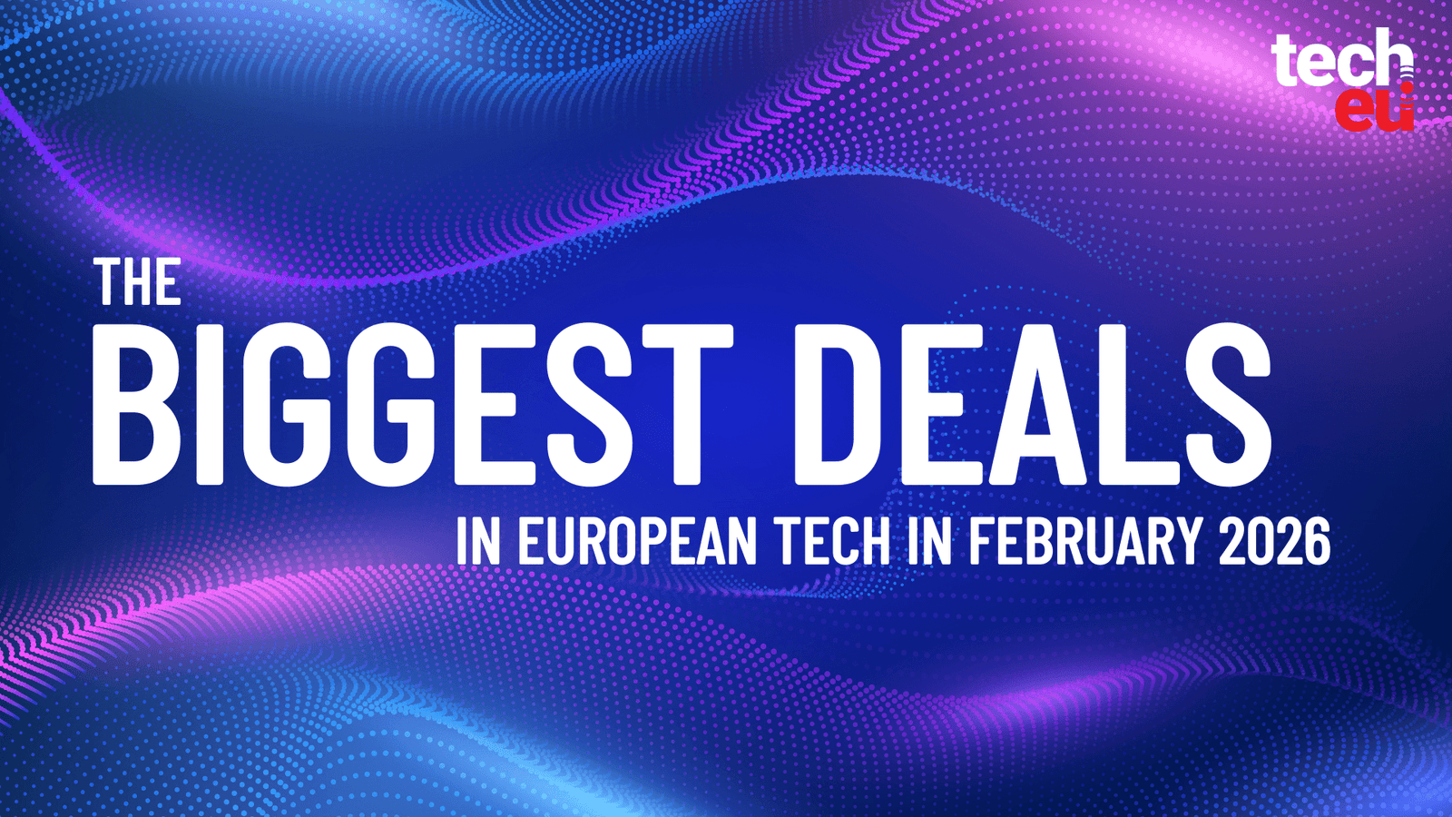 February 2026's top 10 European tech deals you need to know about