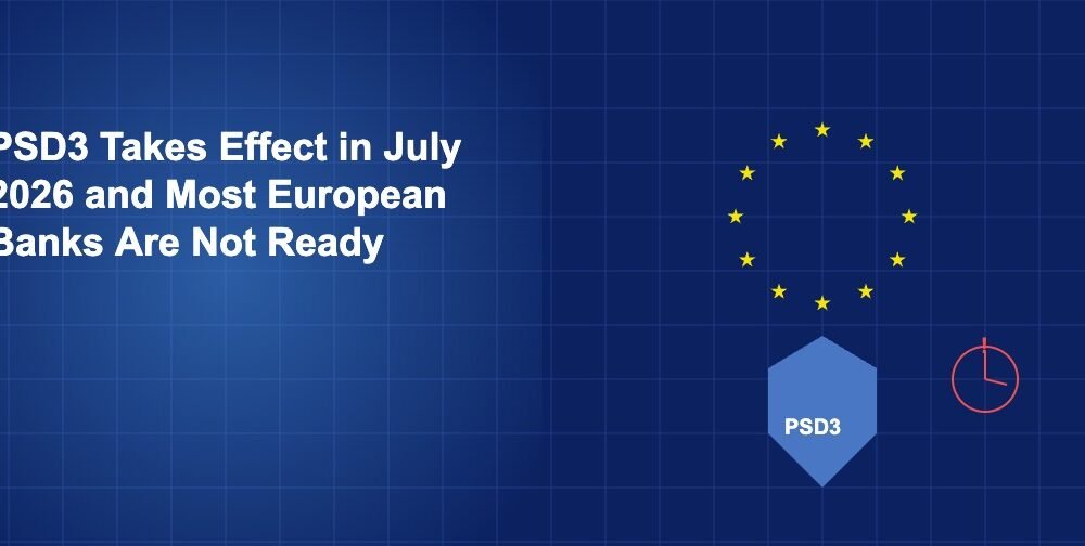 PSD3 Takes Effect in July 2026 and Most European Banks Are Not Ready