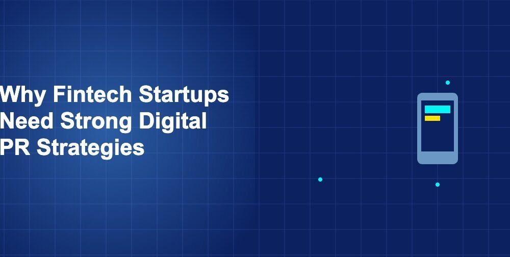 Why Fintech Startups Need Strong Digital PR Strategies