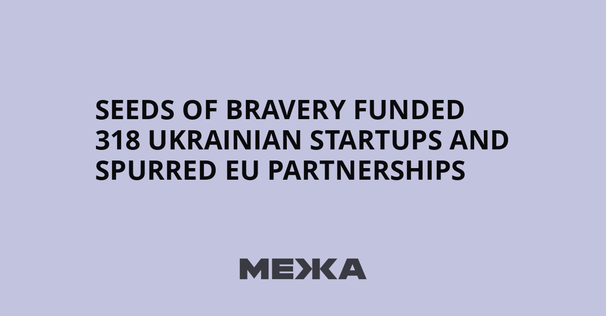 Seeds of Bravery funded 318 Ukrainian startups and spurred EU partnerships | Ukraine news