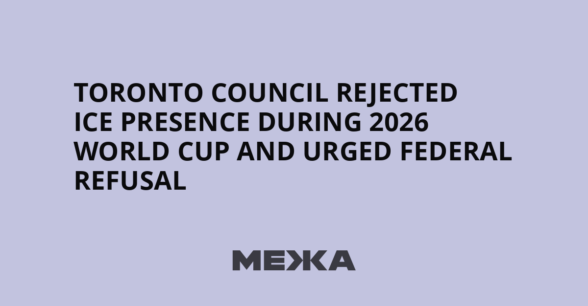 Toronto council rejected ICE presence during 2026 World Cup and urged federal refusal | Ukraine news