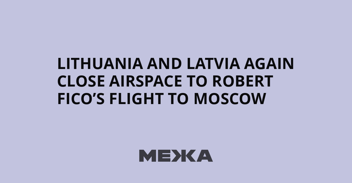 Lithuania and Latvia again close airspace to Robert Fico’s flight to Moscow | Ukraine news