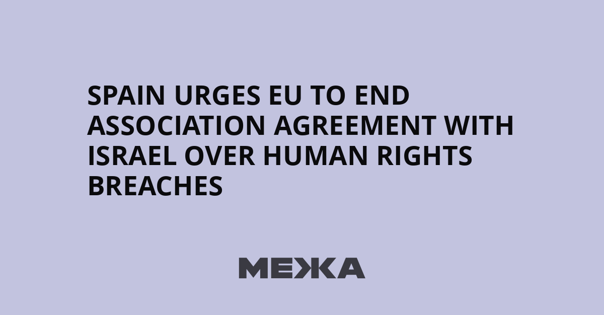 Spain urges EU to end association agreement with Israel over human rights breaches | Ukraine news