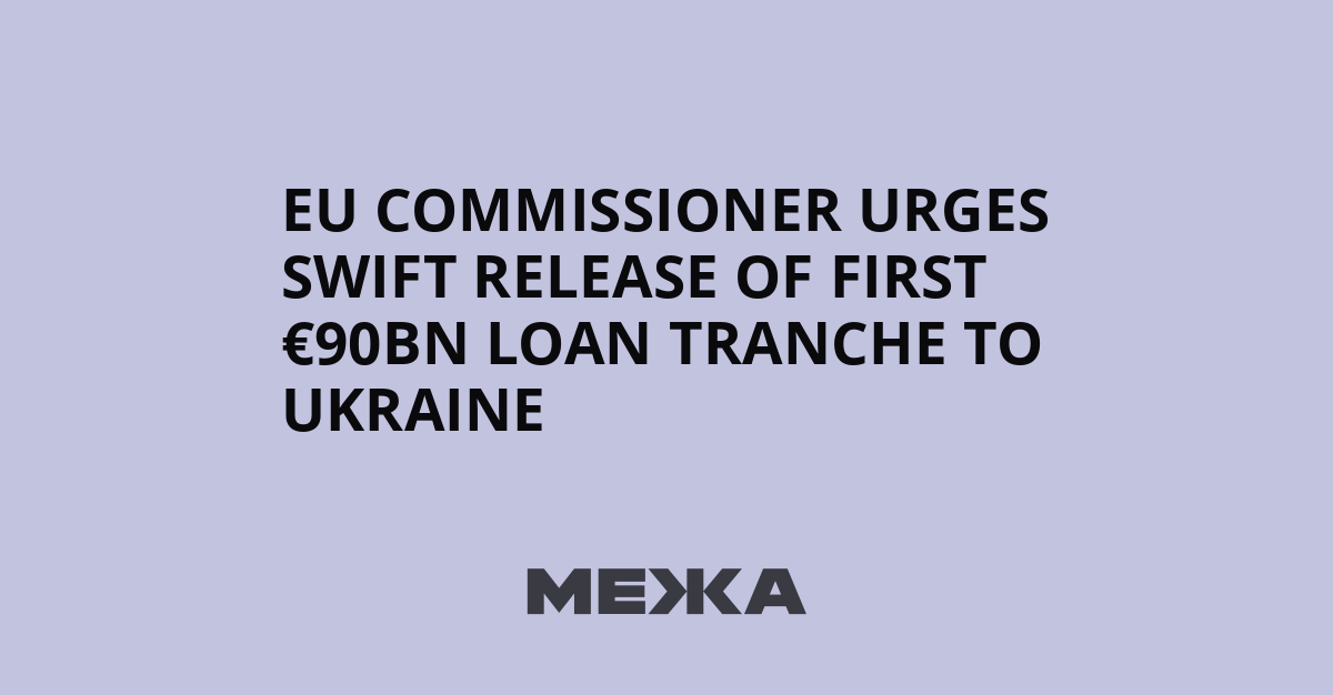EU commissioner urges swift release of first €90bn loan tranche to Ukraine | Ukraine news