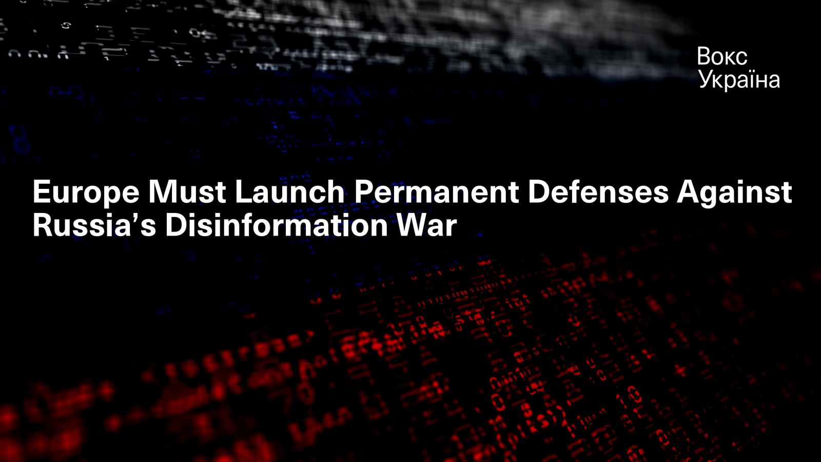 Europe Must Launch Permanent Defenses Against Russia’s Disinformation War