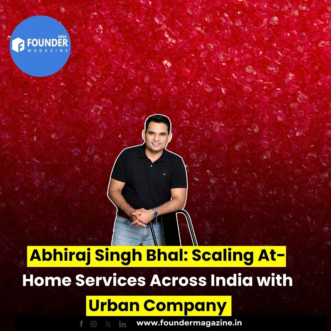 Abhiraj Singh Bhal: Scaling At-Home Services Across India with Urban Company