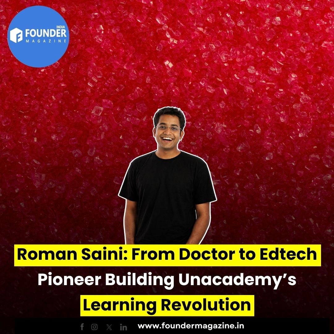 Roman Saini: From Doctor to Edtech Pioneer Building Unacademy’s Learning Revolution
